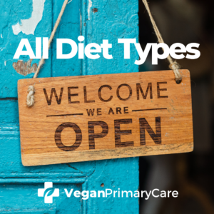 A picture with the words all diet types, and a sign that says welcome we are open, in the background is an open door that is blue, the veganprimarycare.com logo is at the bottom