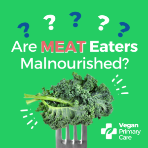 A sign with the question are meat eaters malnourished, showing a fork with kale and a green background, the veganprimarycare logo is at the bottom right