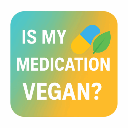 Button with words is my medication vegan links to vegan med checker